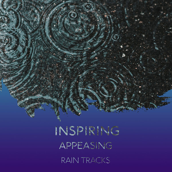 zZz Inspiring Appeasing Rain Tracks zZz