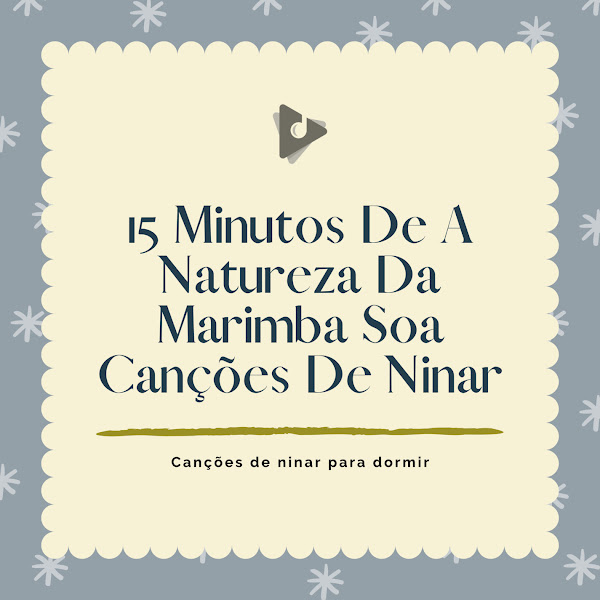 15 Minutos De A Natureza Da Marimba Soa Canções De Ninar